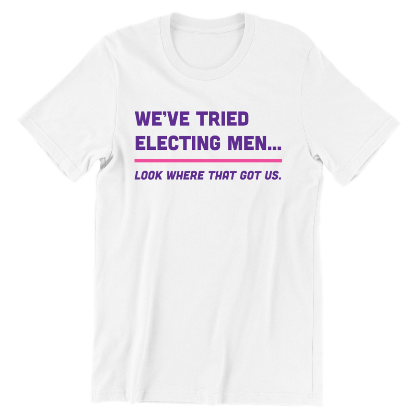 We've Tried Electing Men Tee