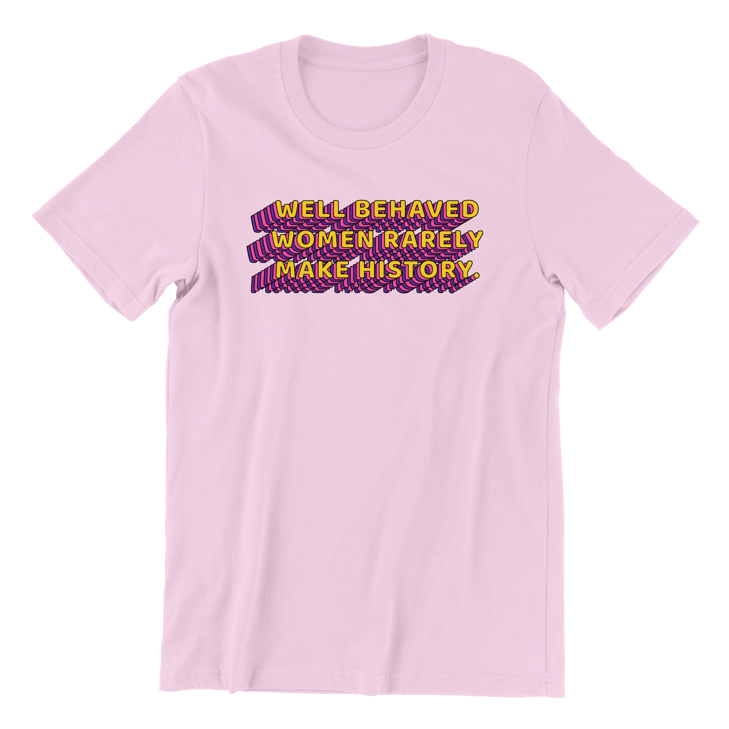 Well Behaved Women Rarely Make History Tee (Light Pink)