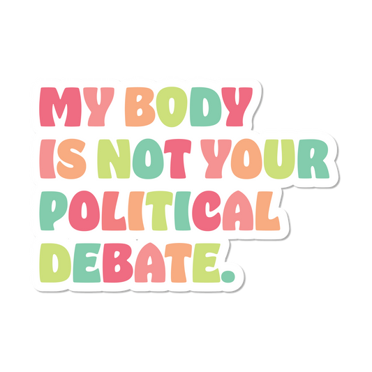 My Body Is Not Your Political Debate Sticker